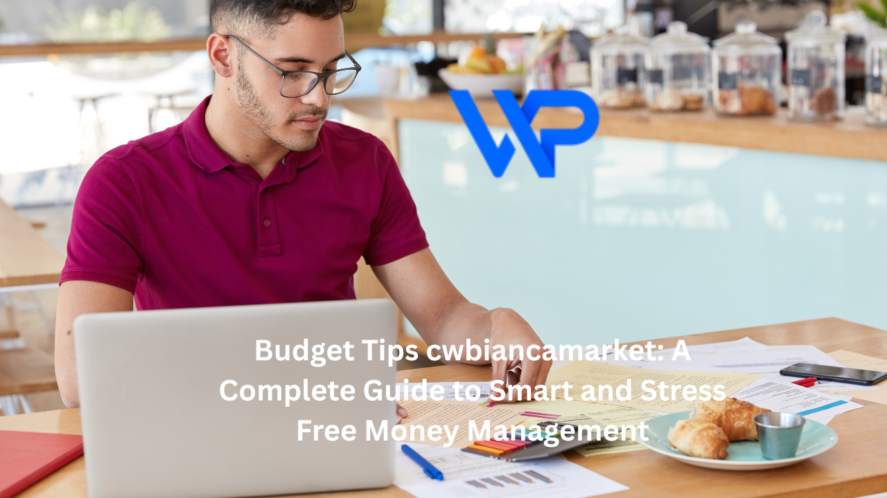 Budget Tips cwbiancamarket: A Complete Guide to Smart and Stress Free Money Management