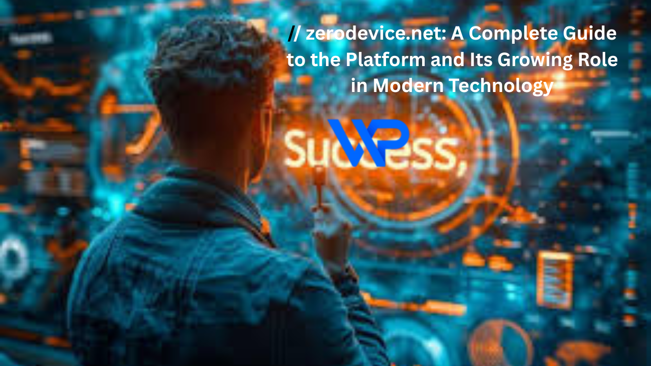 // zerodevice.net: A Complete Guide to the Platform and Its Growing Role in Modern Technology