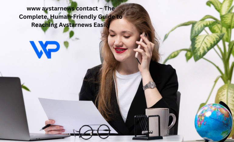 www avstarnews contact – The Complete, Human-Friendly Guide to Reaching Avstarnews Easily