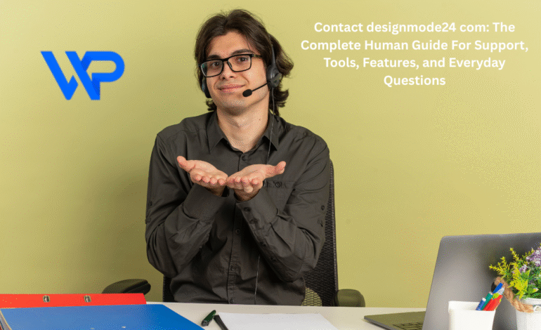 Contact designmode24 com: The Complete Human Guide For Support, Tools, Features, and Everyday Questions