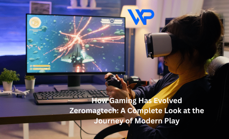 how gaming has evolved zeromagtech