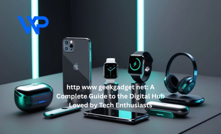 http www geekgadget net: A Complete Guide to the Digital Hub Loved by Tech Enthusiasts