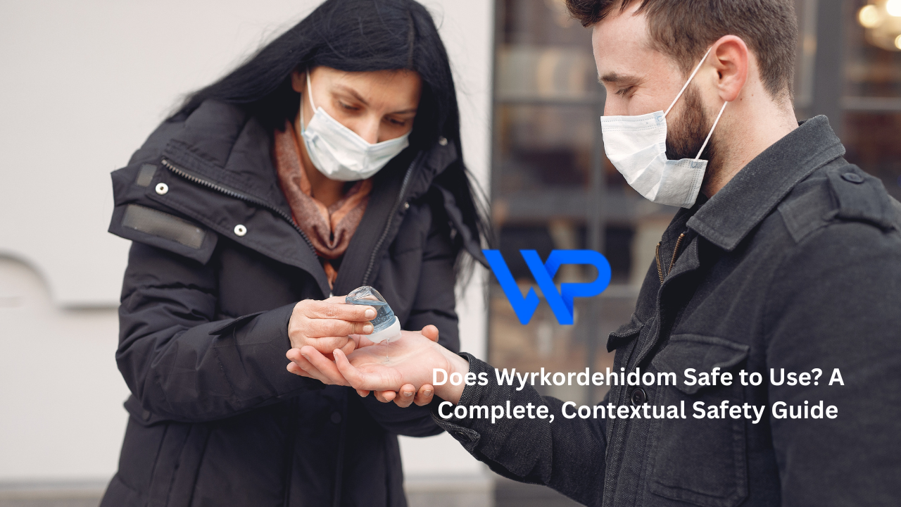 Does Wyrkordehidom Safe to Use? A Complete, Contextual Safety Guide