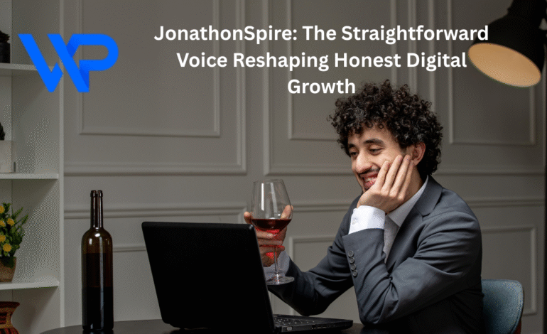 JonathonSpire: The Straightforward Voice Reshaping Honest Digital Growth