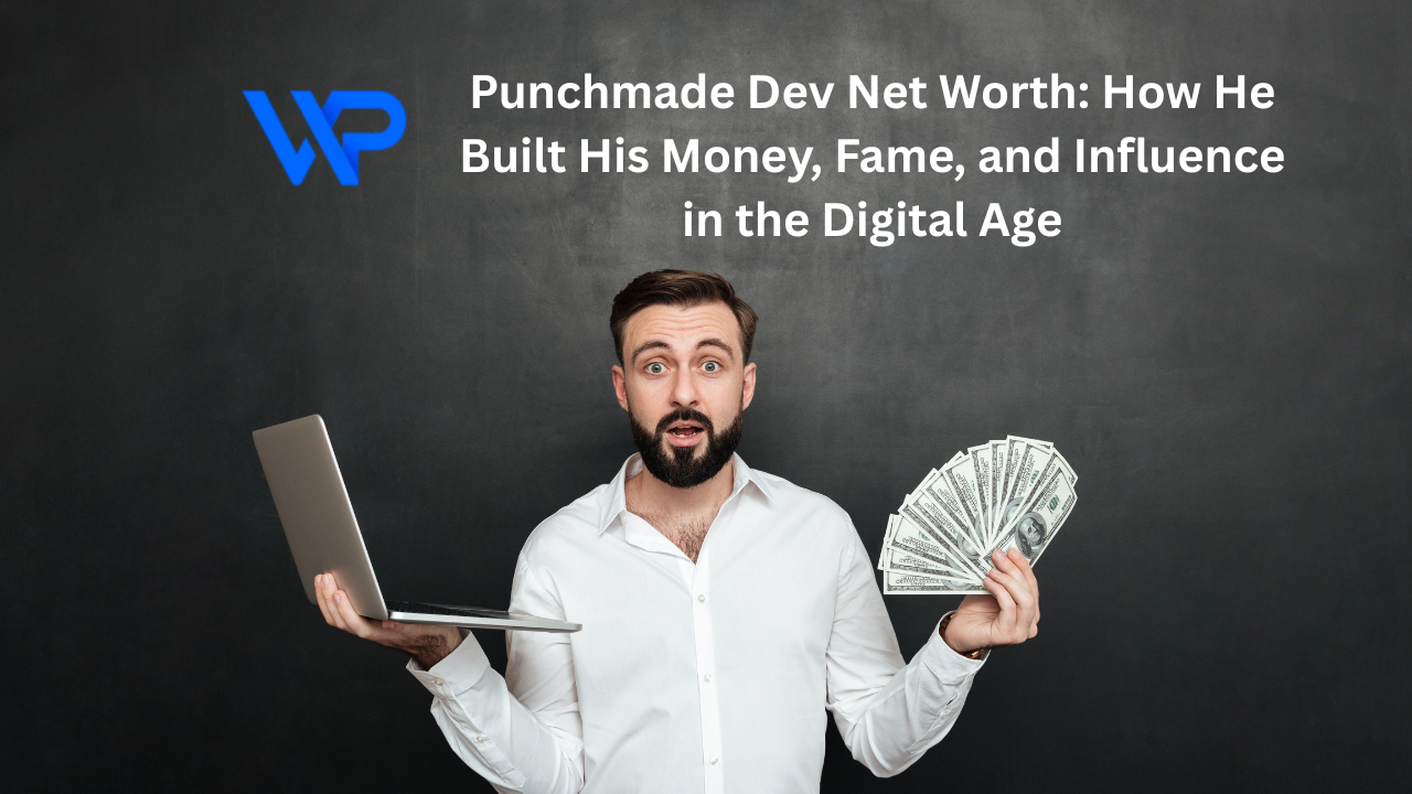 Punchmade Dev Net Worth: How He Built His Money, Fame, and Influence in the Digital Age