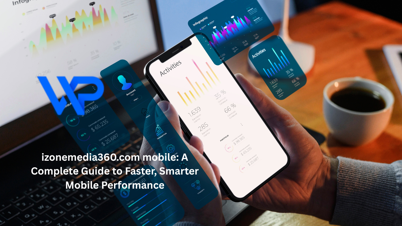 izonemedia360.com mobile: A Complete Guide to Faster, Smarter Mobile Performance