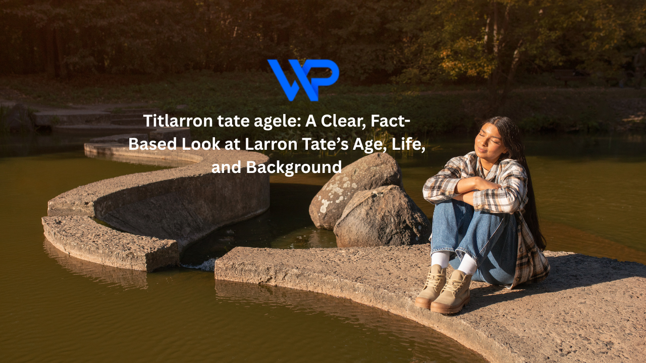 Titlarron tate agele: A Clear, Fact-Based Look at Larron Tate’s Age, Life, and Background