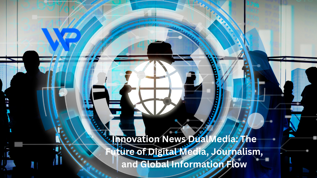 Innovation News DualMedia: The Future of Digital Media, Journalism, and Global Information Flow