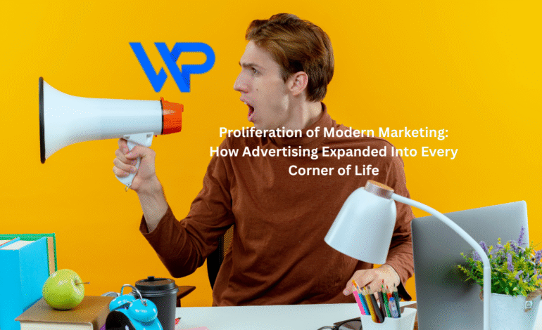 Proliferation of Modern Marketing: How Advertising Expanded Into Every Corner of Life