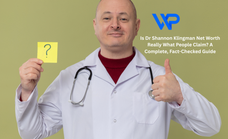 Is Dr Shannon Klingman Net Worth Really What People Claim? A Complete, Fact-Checked Guide