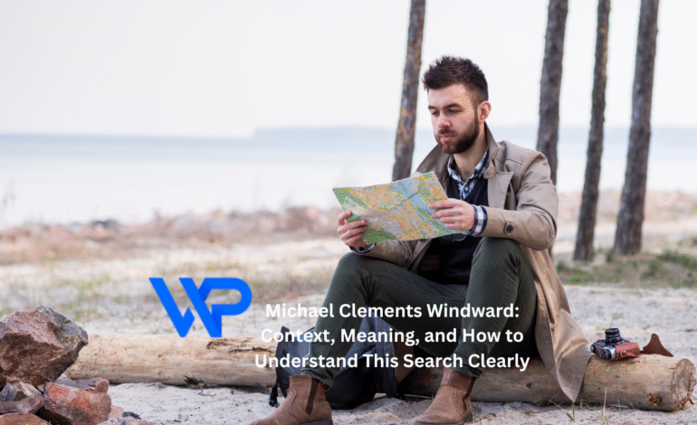 Michael Clements Windward: Context, Meaning, and How to Understand This Search Clearly