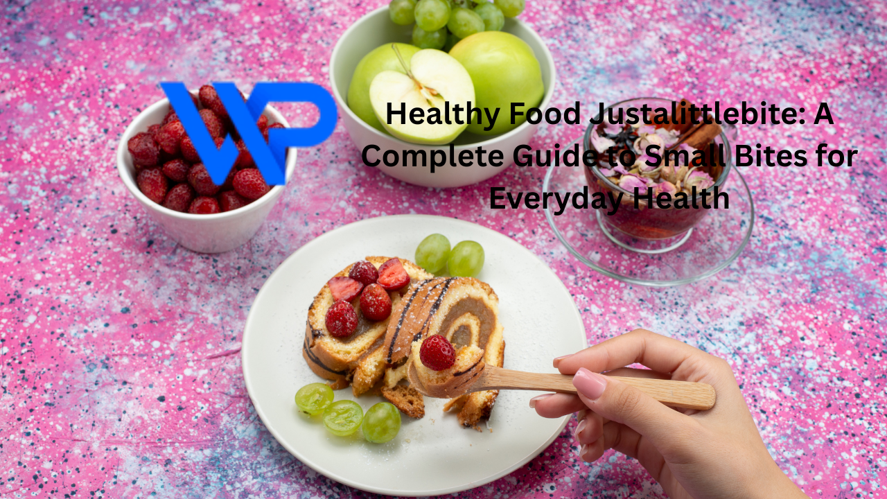 Healthy Food Justalittlebite: A Complete Guide to Small Bites for Everyday Health