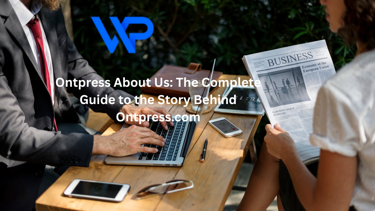 Ontpress About Us: The Complete Guide to the Story Behind Ontpress.com